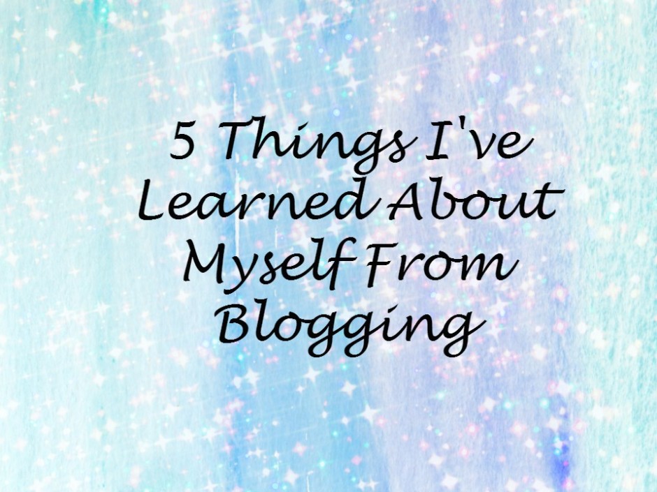 5 Things I've Learned About Myself From Blogging