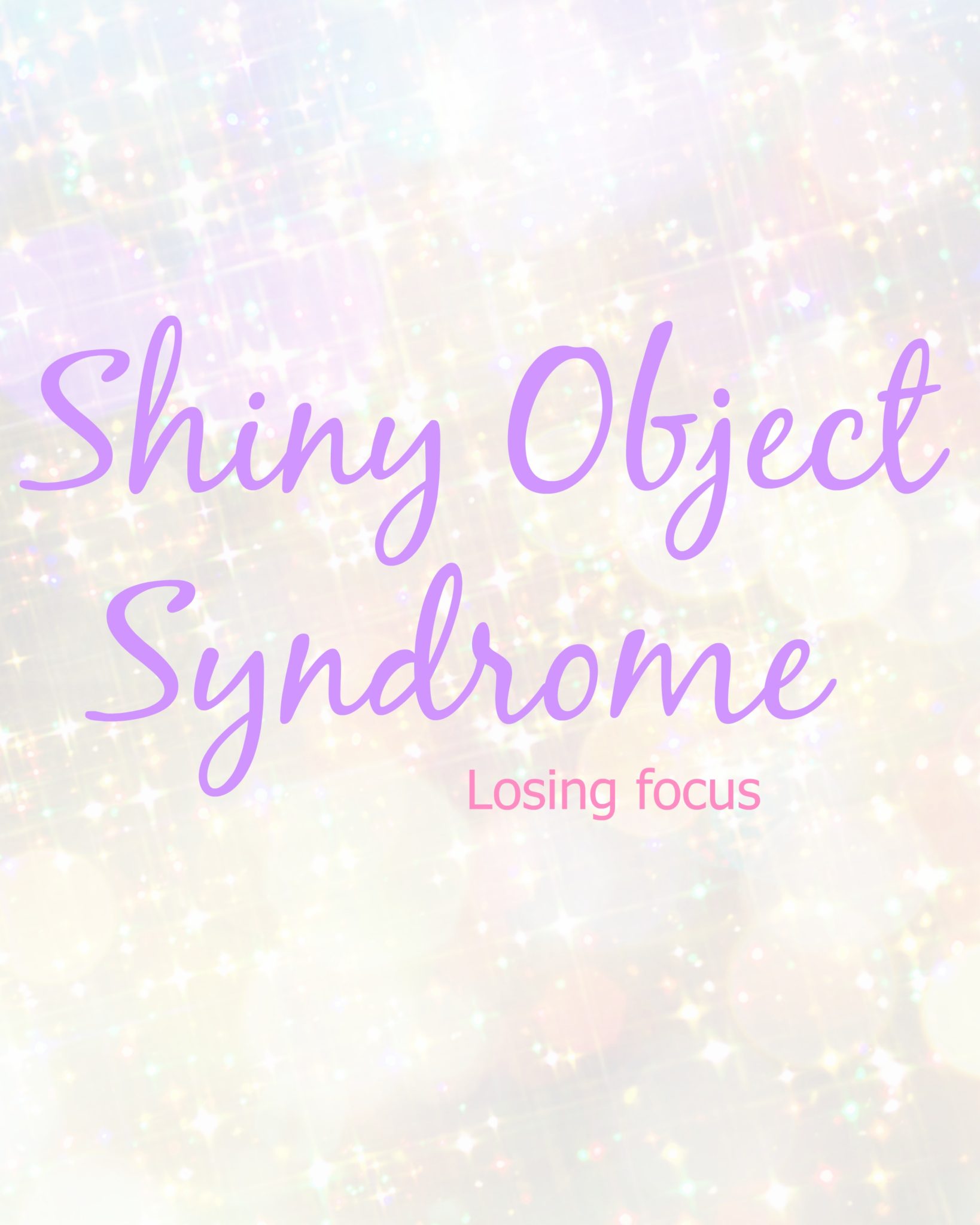 Shiny Object Syndrome: Losing Focus