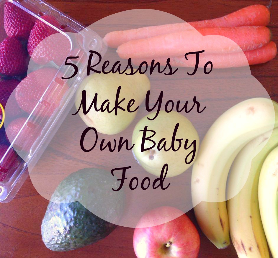 5 Reasons To Make Your Own Baby Food