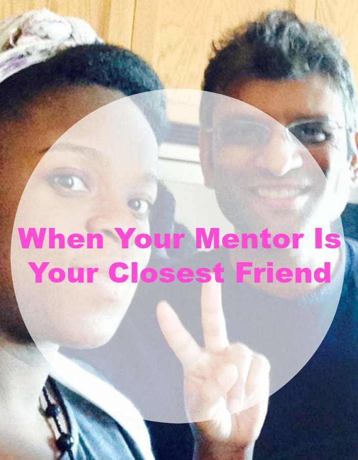 When Your Mentor Is Your Closest Friend