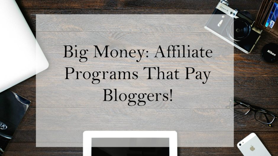 Big Money: Affiliate Programs That Pay Bloggers!
