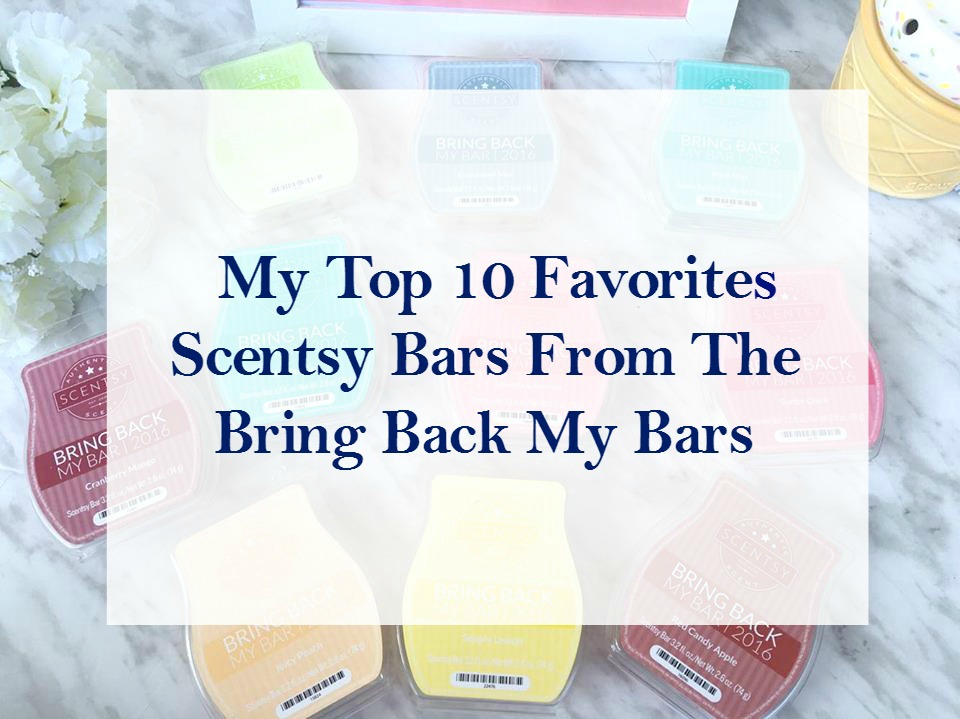 My Top 10 Favorites Scentsy Bars From The Bring Bac
