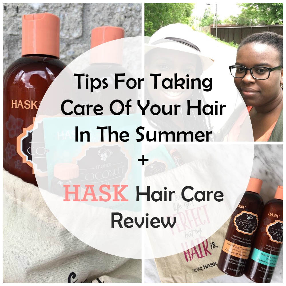 Tips For Taking Care Of Your Hair In The Summer + HASK Hair Care Review