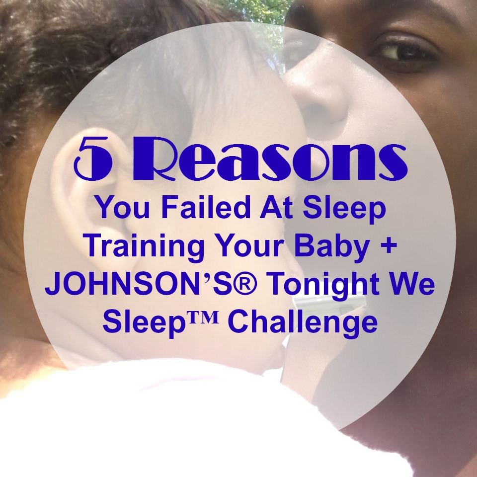 5 Reasons You Failed At Sleep Training Your Baby + JOHNSON’S® Tonight We Sleep™ Challenge