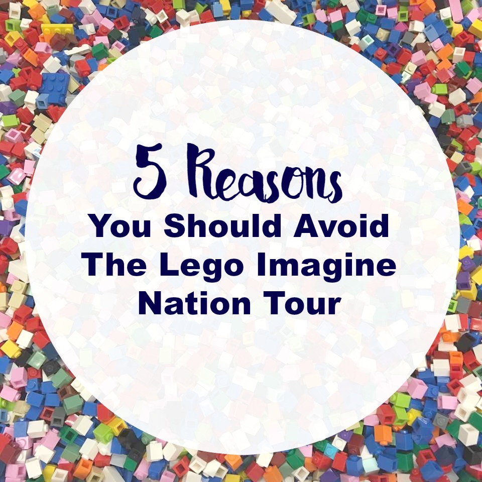 5 Reasons You Should Avoid The Lego Imagine Nation Tour