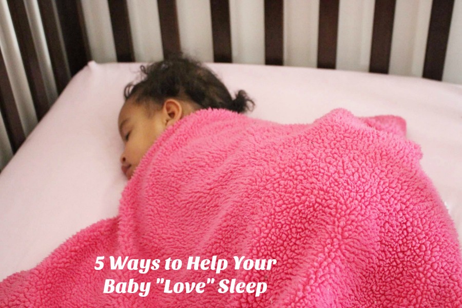 5 Ways to Help Your Baby "Love" Sleep