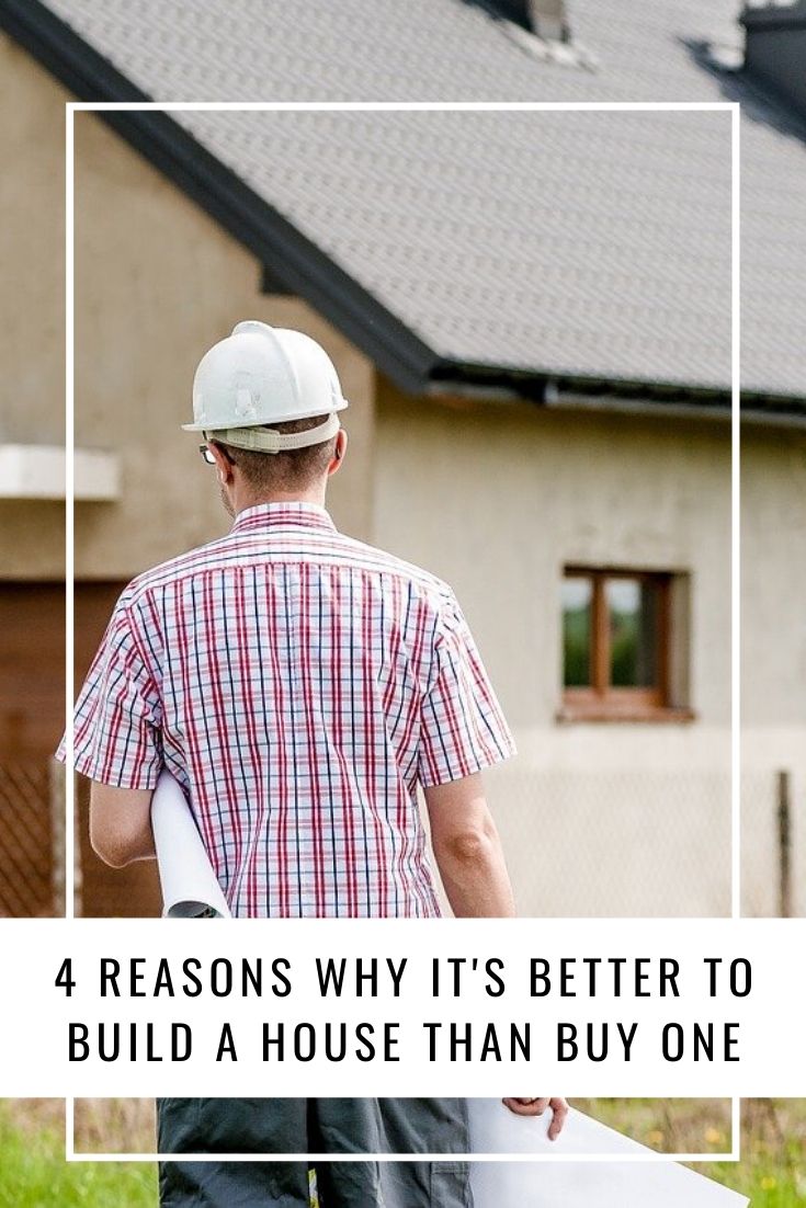 4 Reasons Why It's Better To Build A House Than Buy One